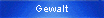 Gewalt